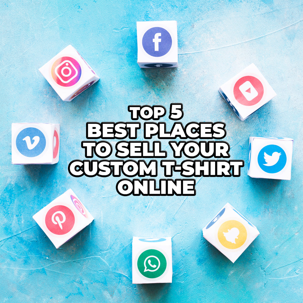 Top 5 Best Places to Sell Your Custom T-Shirts Online